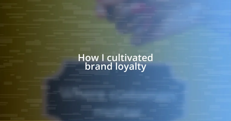 How I cultivated brand loyalty