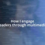 How I engage readers through multimedia