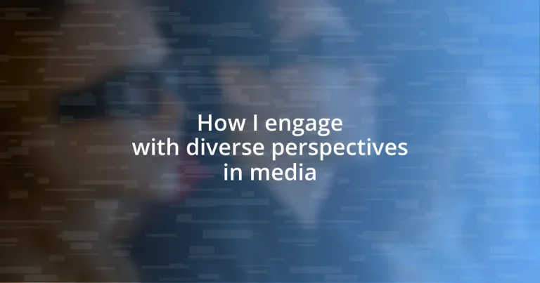 How I engage with diverse perspectives in media