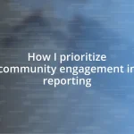 How I prioritize community engagement in reporting