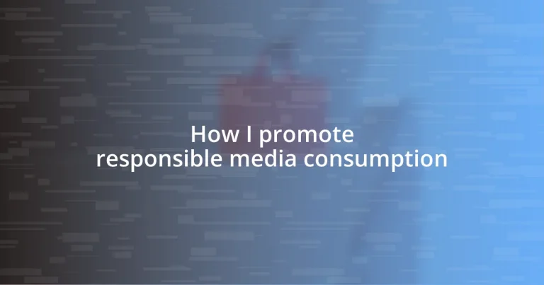 How I promote responsible media consumption