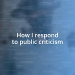 How I respond to public criticism