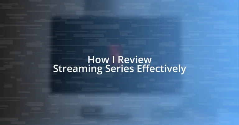 How I Review Streaming Series Effectively