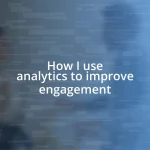 How I use analytics to improve engagement