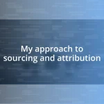 My approach to sourcing and attribution