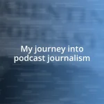 My journey into podcast journalism