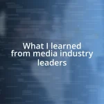 What I learned from media industry leaders