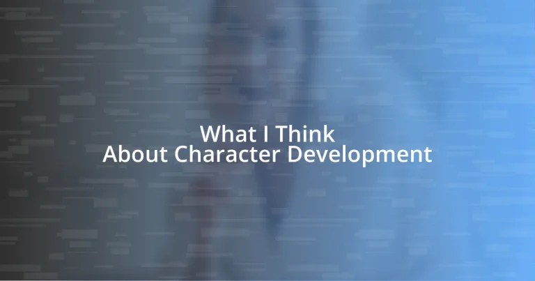 What I Think About Character Development