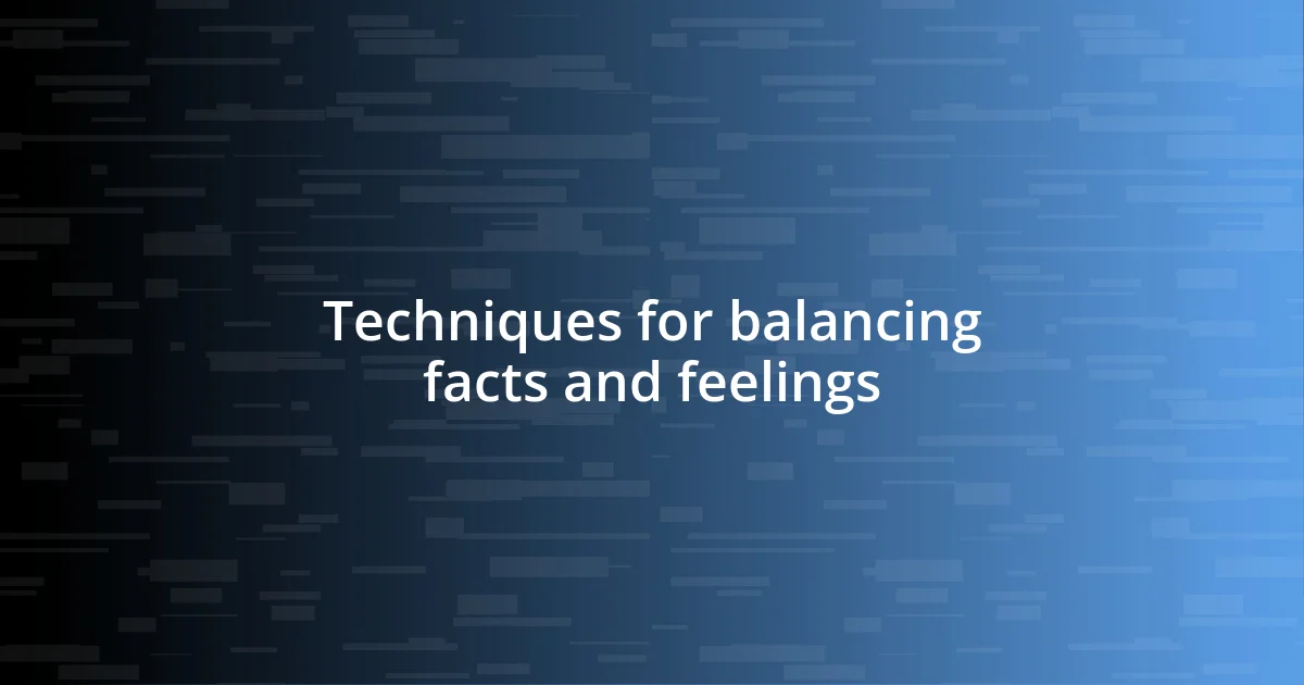 Techniques for balancing facts and feelings