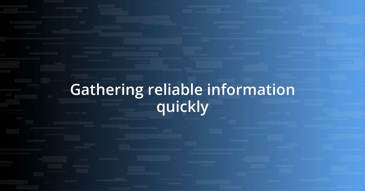 Gathering reliable information quickly