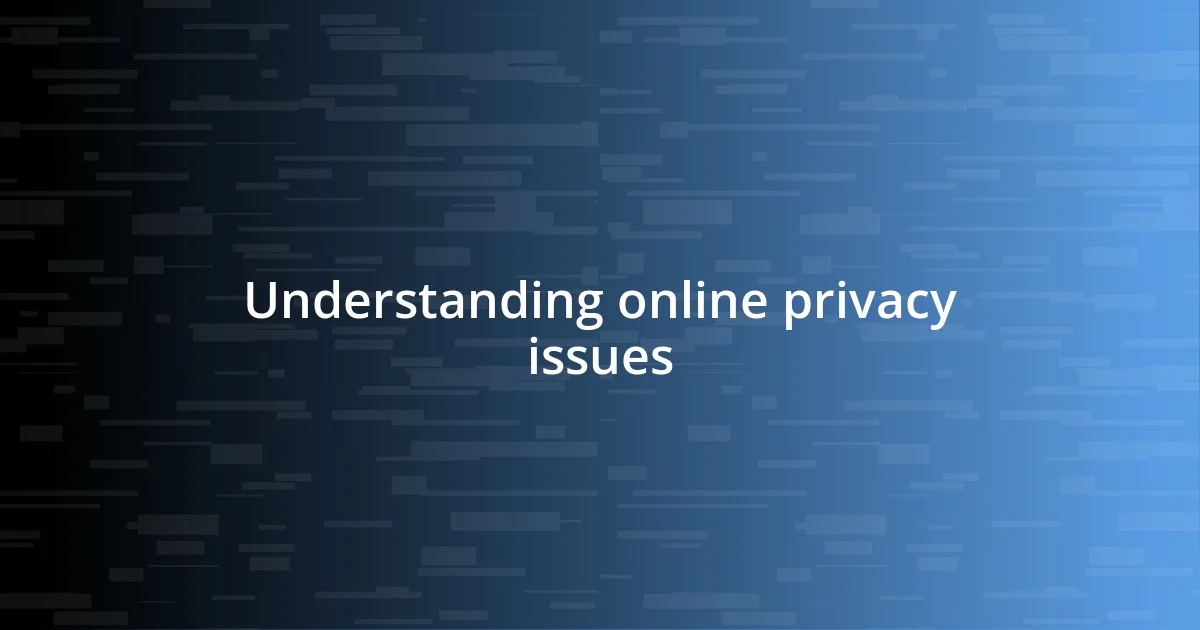 Understanding online privacy issues