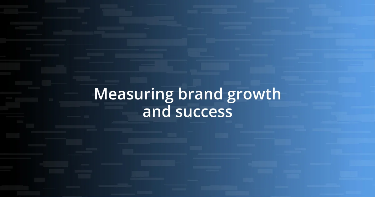 Measuring brand growth and success