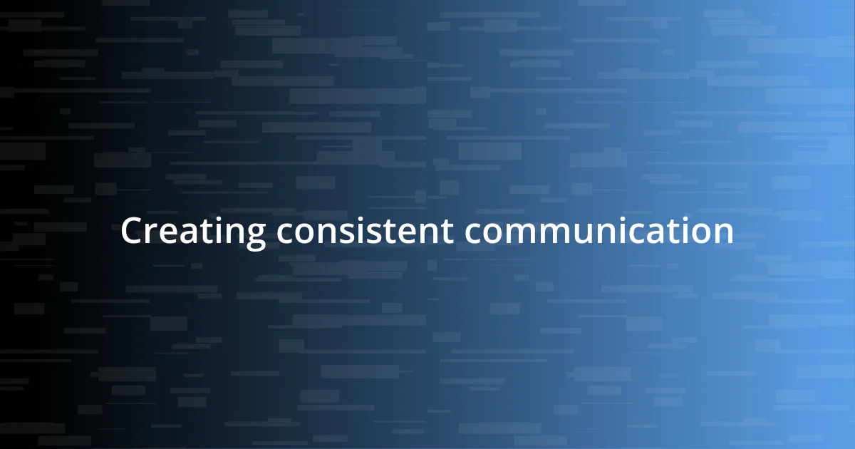 Creating consistent communication