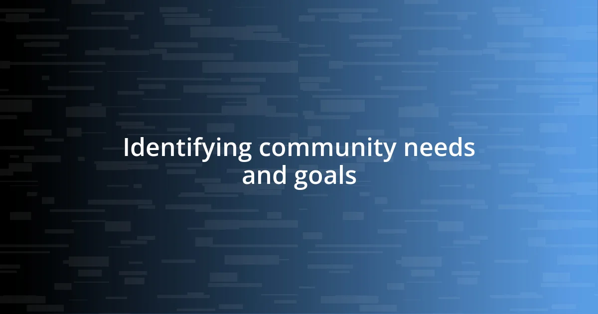 Identifying community needs and goals