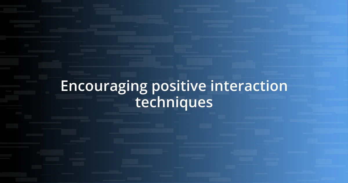 Encouraging positive interaction techniques