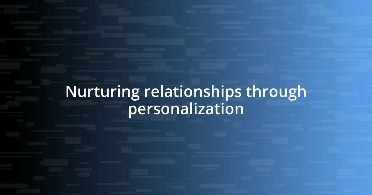 Nurturing relationships through personalization