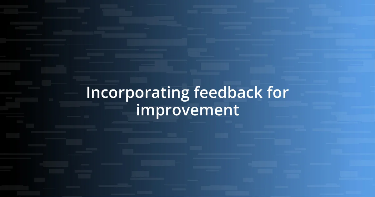 Incorporating feedback for improvement