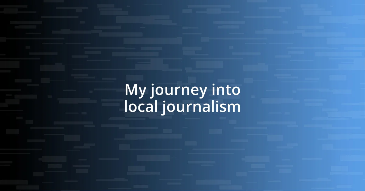 My journey into local journalism