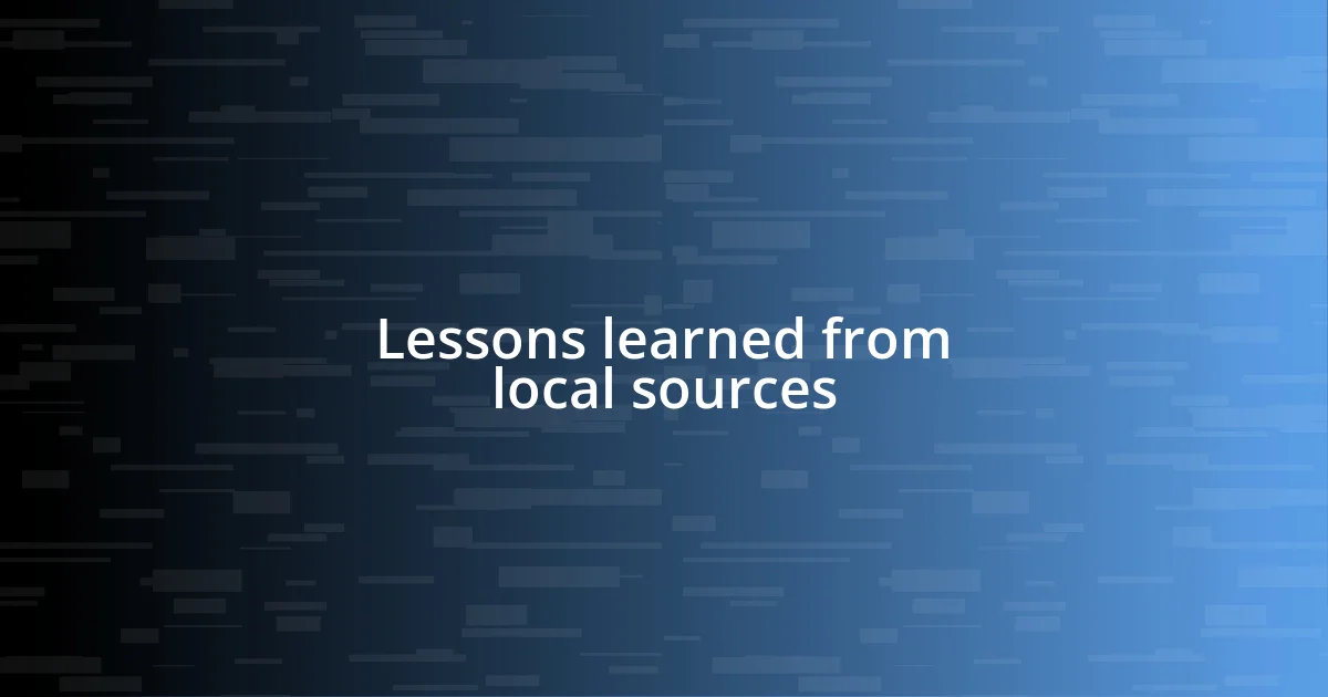 Lessons learned from local sources