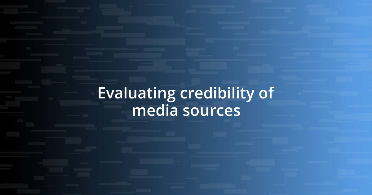 Evaluating credibility of media sources