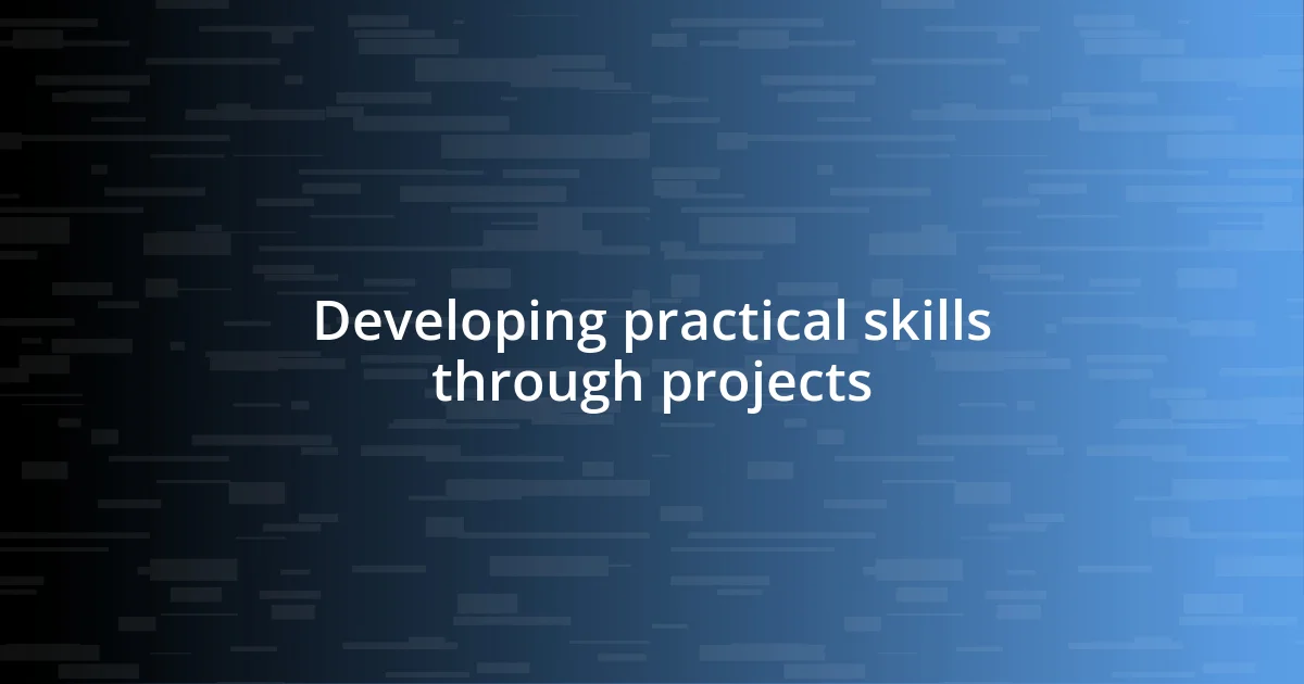 Developing practical skills through projects