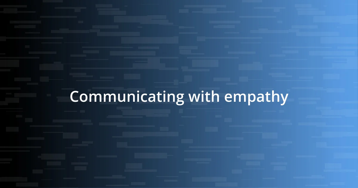 Communicating with empathy