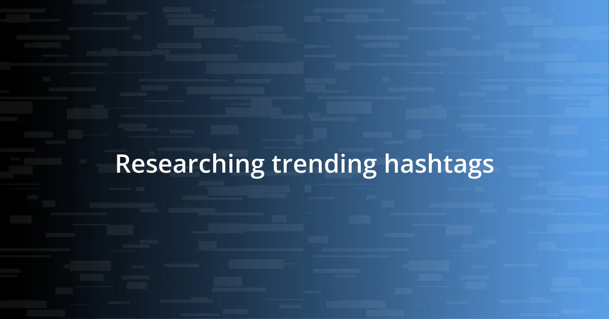 Researching trending hashtags