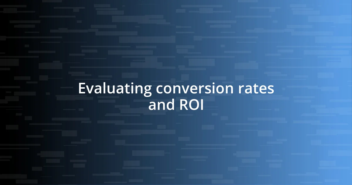 Evaluating conversion rates and ROI