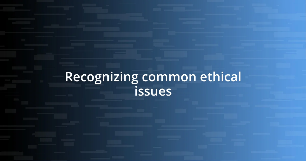 Recognizing common ethical issues