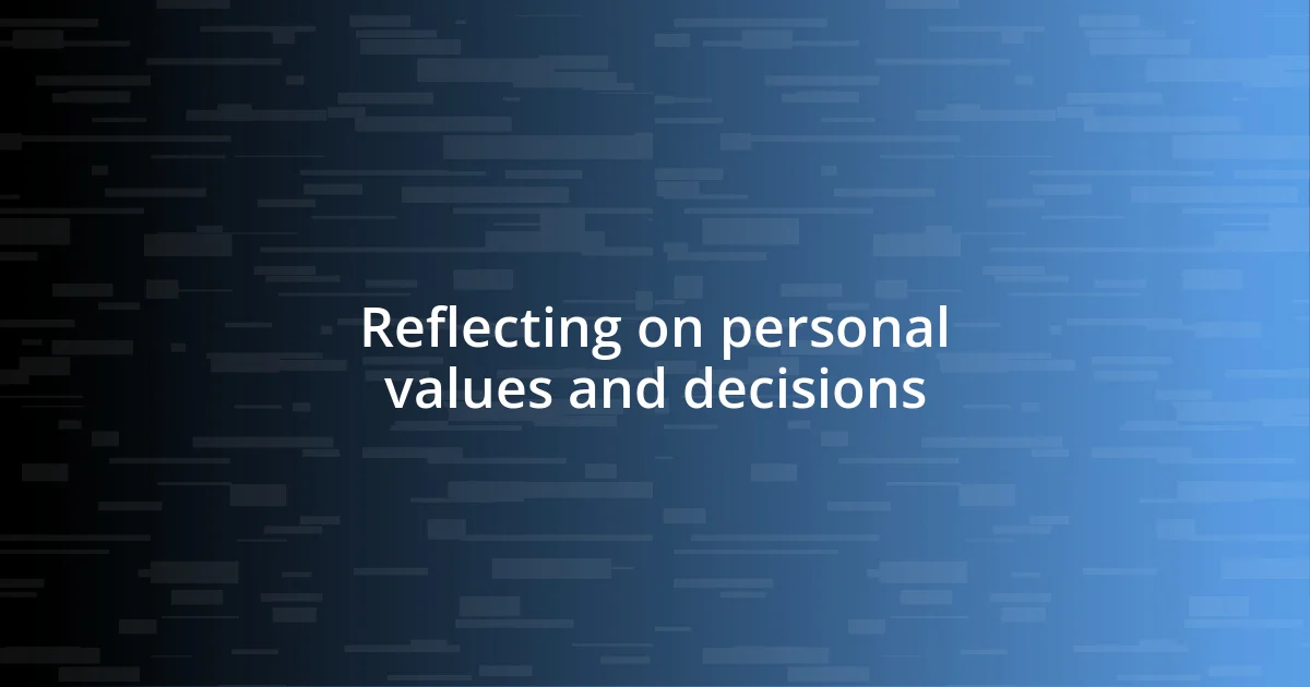 Reflecting on personal values and decisions