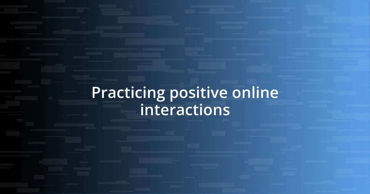 Practicing positive online interactions