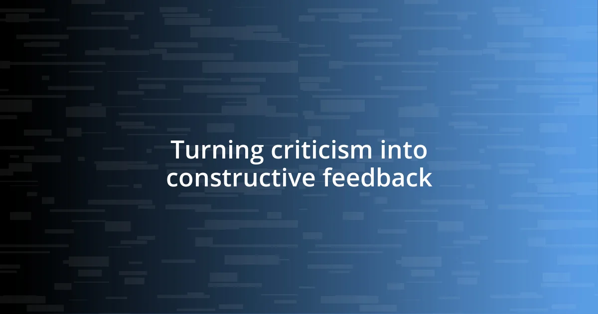 Turning criticism into constructive feedback