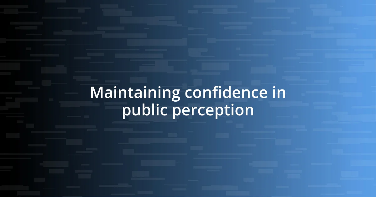 Maintaining confidence in public perception