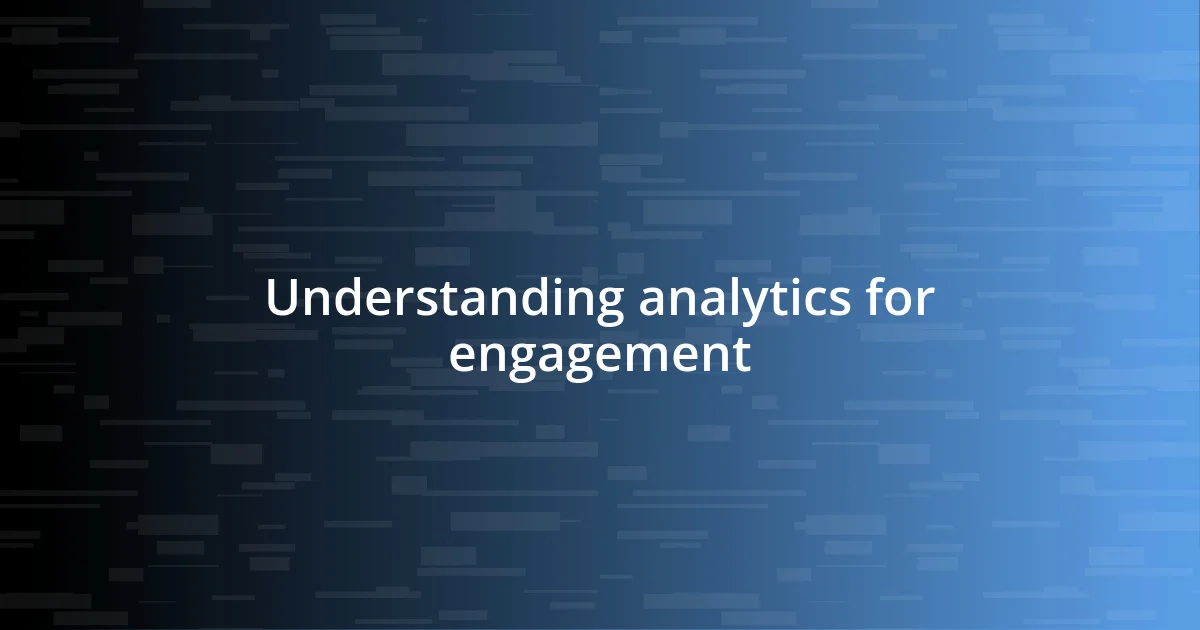 Understanding analytics for engagement