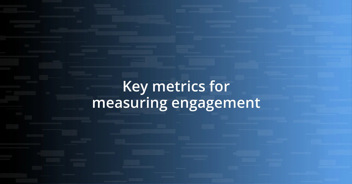 Key metrics for measuring engagement