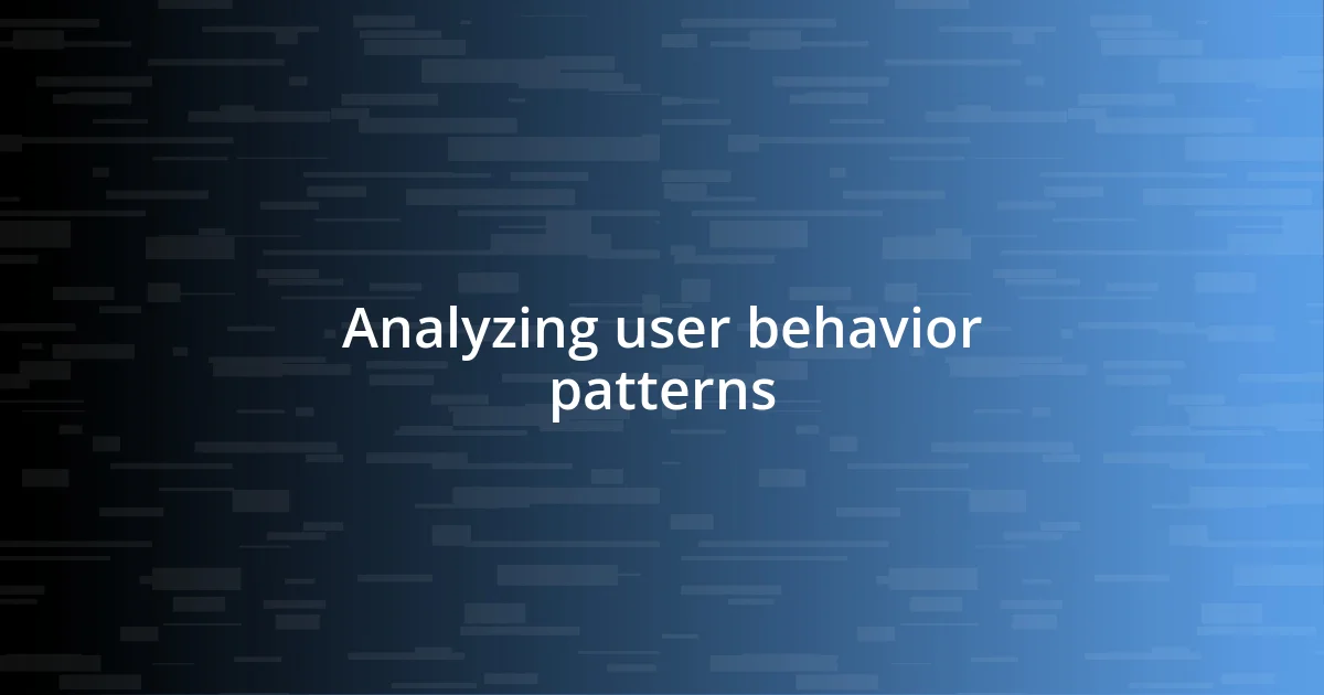 Analyzing user behavior patterns