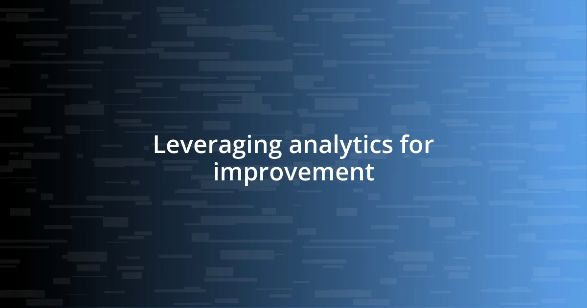 Leveraging analytics for improvement