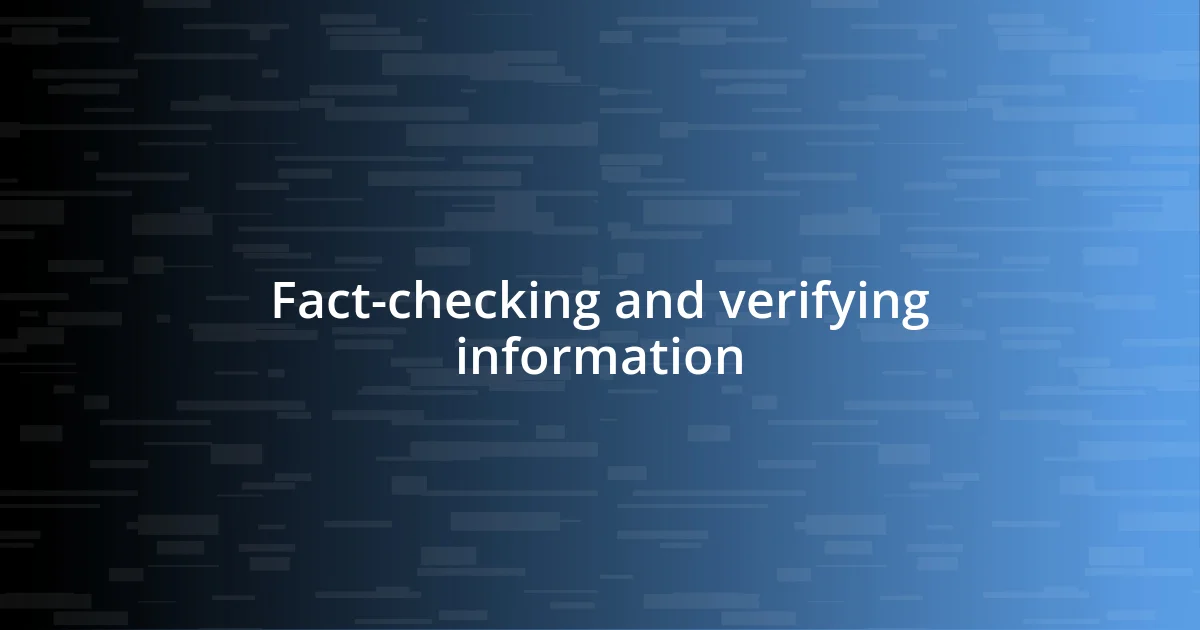 Fact-checking and verifying information