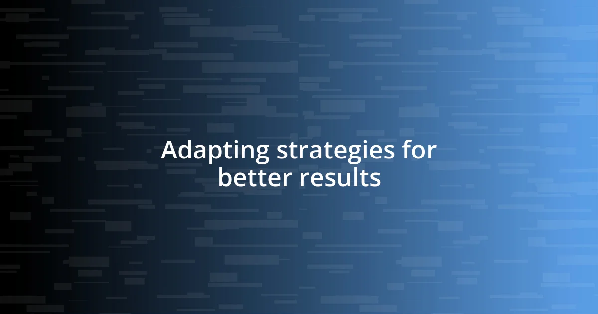 Adapting strategies for better results