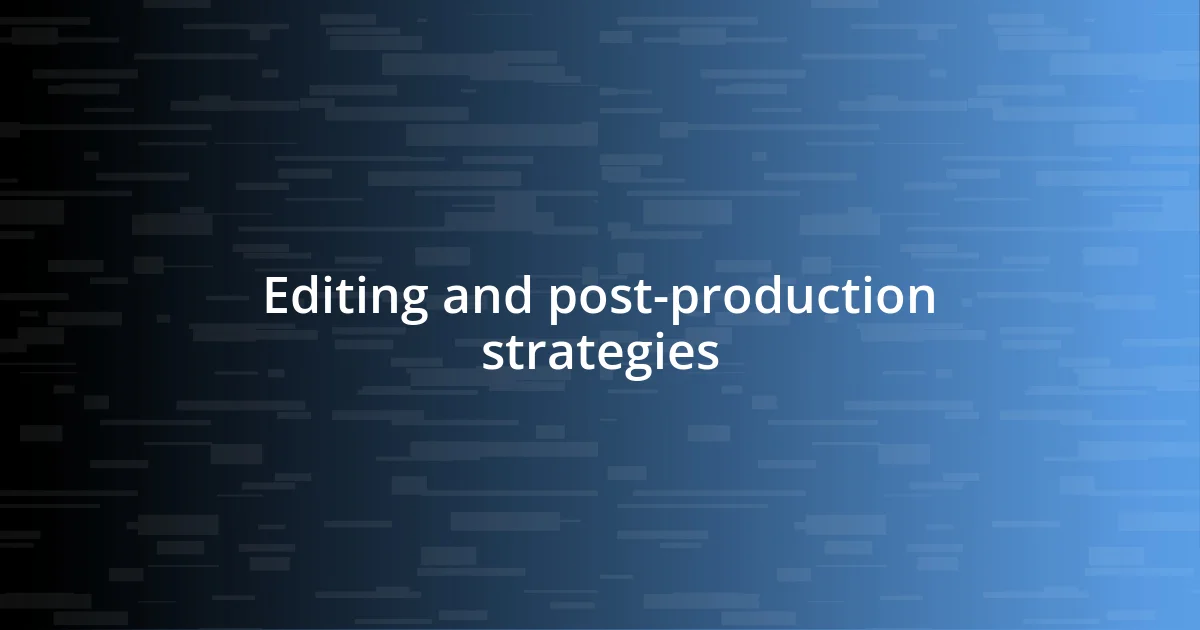 Editing and post-production strategies