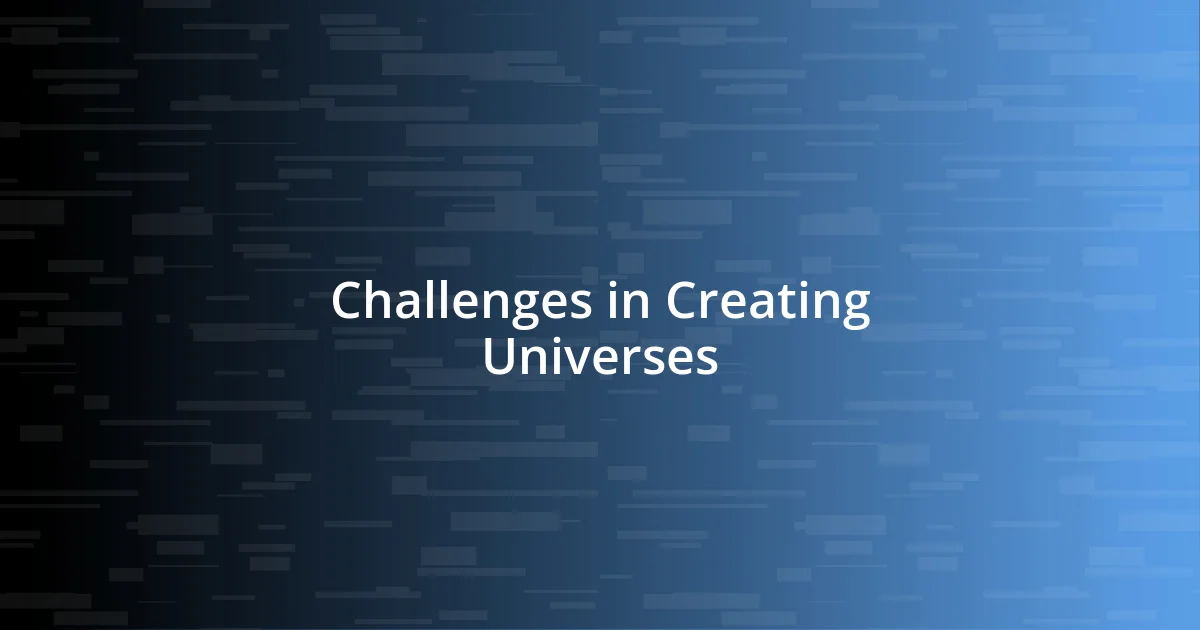 Challenges in Creating Universes