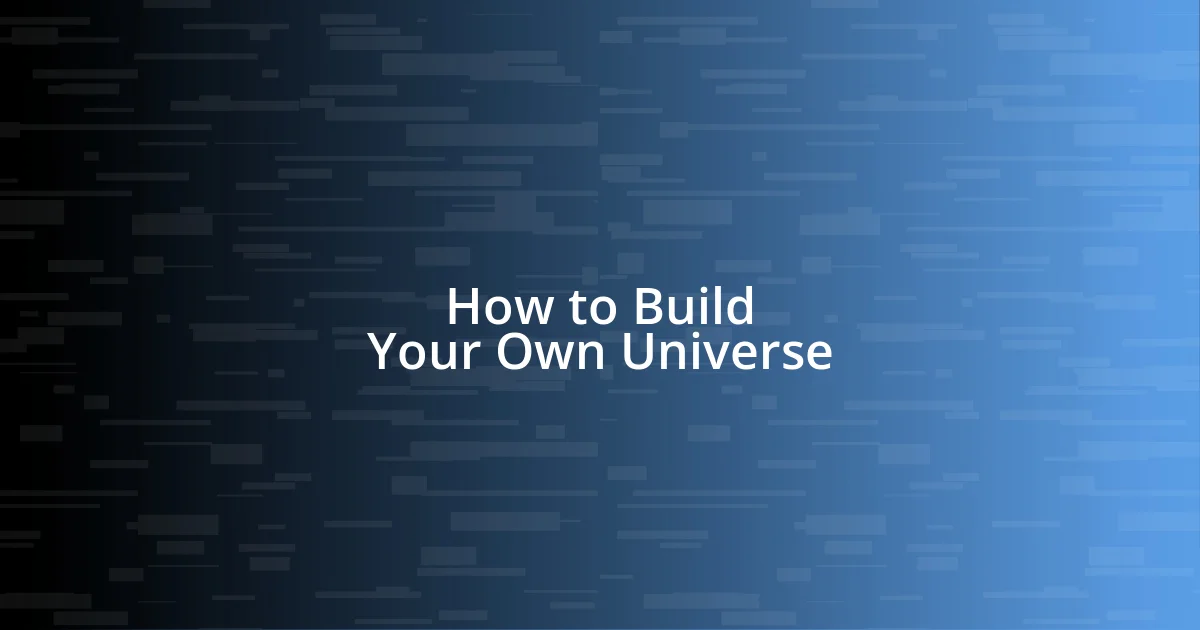 How to Build Your Own Universe