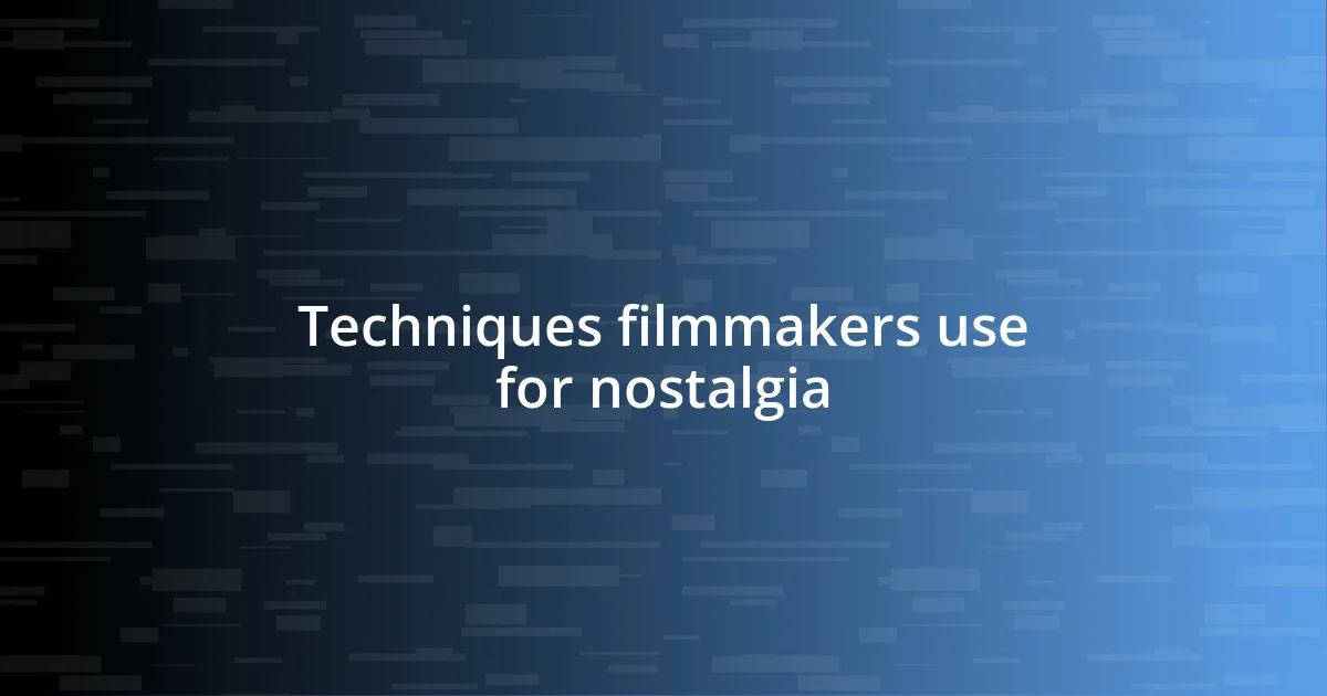 Techniques filmmakers use for nostalgia