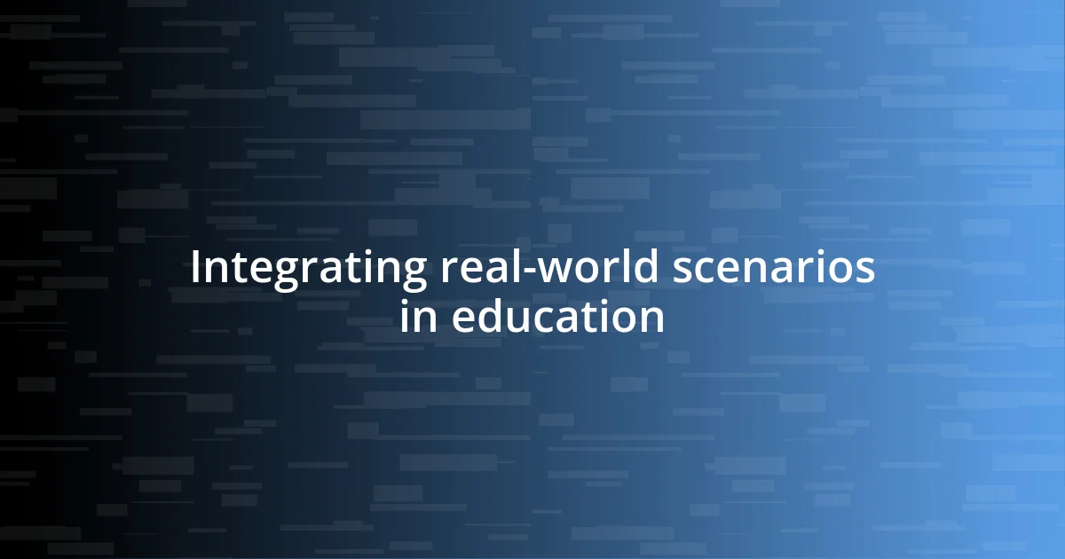 Integrating real-world scenarios in education