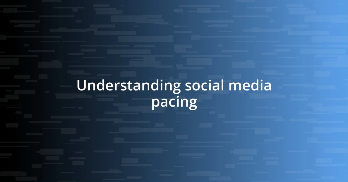 Understanding social media pacing