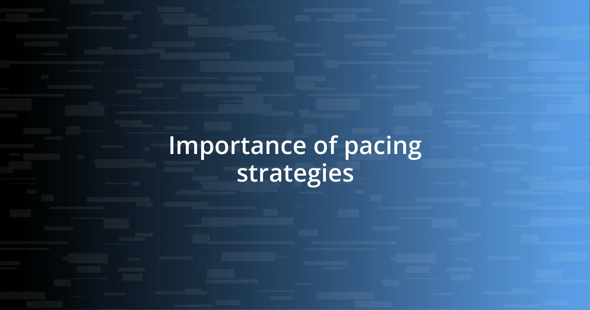 Importance of pacing strategies