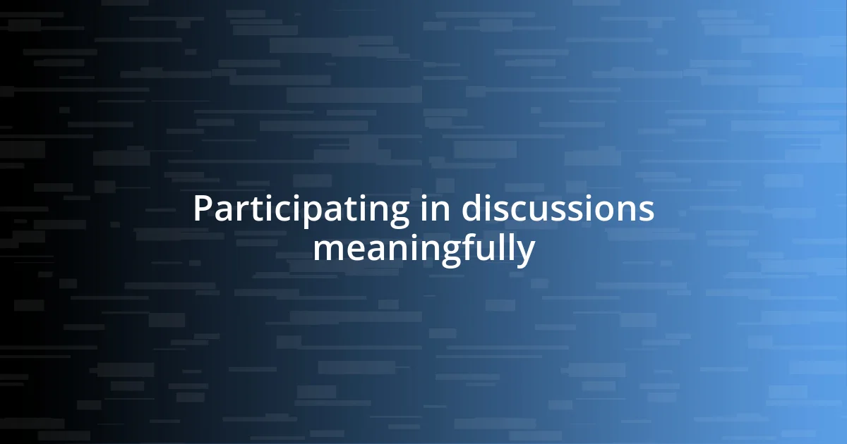 Participating in discussions meaningfully