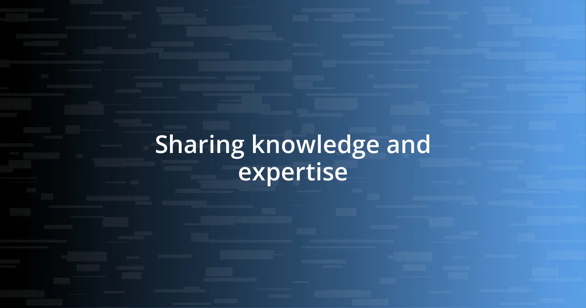 Sharing knowledge and expertise