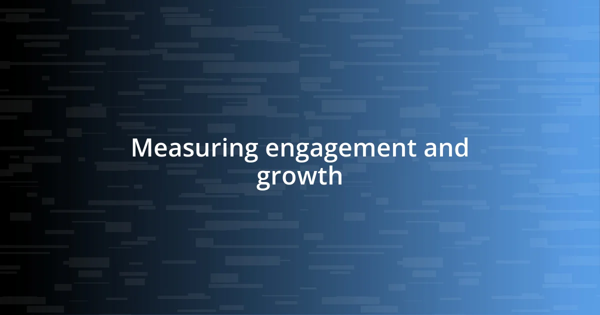 Measuring engagement and growth