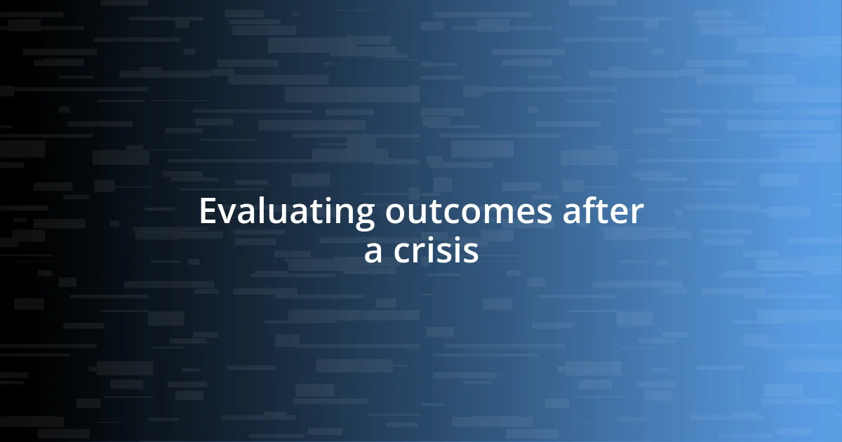 Evaluating outcomes after a crisis